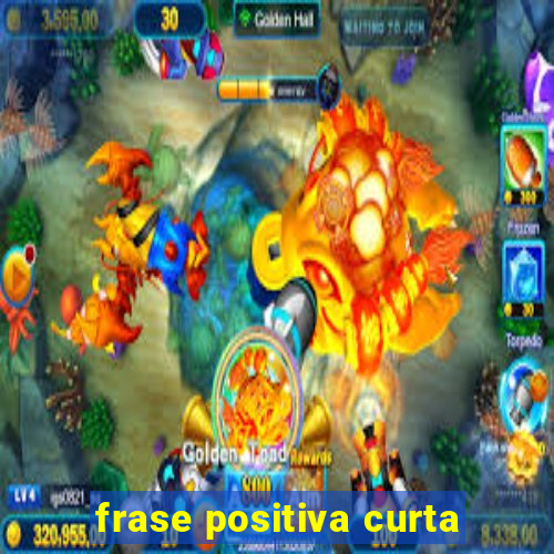 frase positiva curta